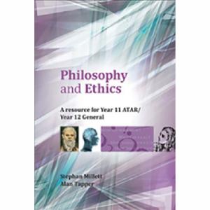 Philosophy And Ethics Year 11 Atar Year 12 General. Authors Stephan Millett & Alan Tapper