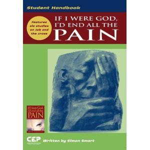 If I Were God Id End All The Pain - Student Handbook. Authors John Dickson & Simon Smart