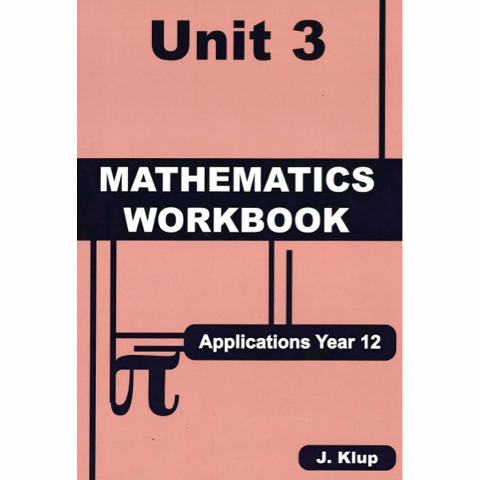 Applications Year 12 Mathematics Workbook Unit 3 John Klup
