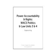 WACE Power Accountability And Rights Politics And Law Units 3 & 4. Author Stephen King